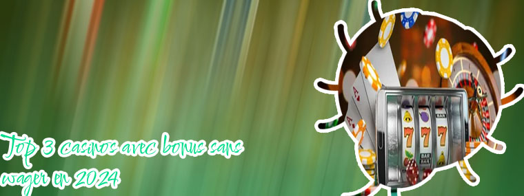 Casino en ligne bonus sans wager
